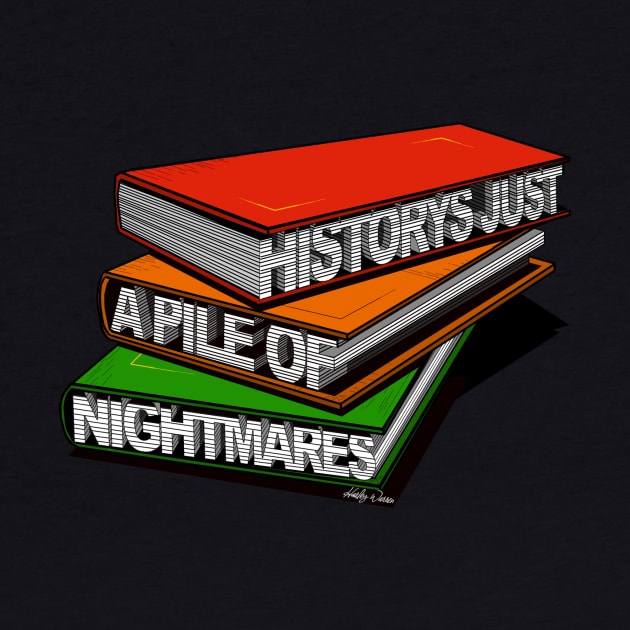 History's Just A Pile Of Nightmares by Harley Warren